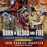 Born in Blood and Fire: Fourth Edition: A Concise History of Latin America