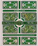 Royal Gardens of the World: 21 Celebrated Gardens from the Alhambra to Highgrove and Beyond