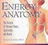 Energy Anatomy: The Science of Personal Power, Spirituality, and Health (With Study Guide) Cas/Bklt edition by Myss, PH.D. Caroline published by Sounds True, Incorporated Audio Cassette