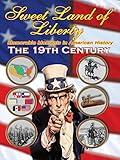 Sweet Land of Liberty - Memorable Moments in American History - The 19th Century