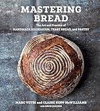 Mastering Bread: The Art and Practice of Handmade Sourdough, Yeast Bread, and Pastry [A Baking Book]