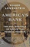 America's Bank: The Epic Struggle to Create the Federal Reserve