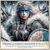 Viking & Norse Legends for Kids: Gods, Warriors, Myths, Heroes & More from the Ancient Norse World