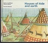 Houses of Hide and Earth (Native Dwellings: Plains Indians) (Tundra Special Interest Books)