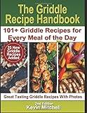 The Griddle Recipe Handbook: 101+ Griddle Recipes for Every Meal of the Day (Griddle Mastery Easy Recipe Series)