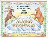 Moose Racks, Bear Tracks, and Other Kid Snacks: Cooking with Kids Has Never Been So Easy! (PAWS IV)