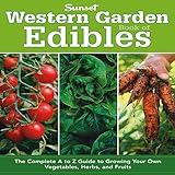 Western Garden Book of Edibles: The Complete A-Z Guide to Growing Your Own Vegetables, Herbs, and Fruits