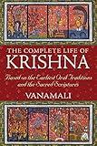 The Complete Life of Krishna: Based on the Earliest Oral Traditions and the Sacred Scriptures
