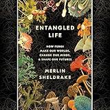Entangled Life: How Fungi Make Our Worlds, Change Our Minds & Shape Our Futures