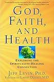 God, Faith, and Health: Exploring the Spirituality-Healing Connection
