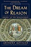 Dream of Reason: A History of Western Philosophy from the Greeks to the Renaissance (New Edition)