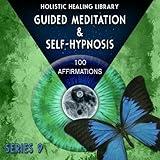 Guided Meditation and Self-Hypnosis (100 Affirmations) [Series 9]