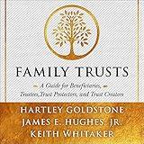Family Trusts: A Guide for Beneficiaries, Trustees, Trust Protectors, and Trust Creators