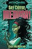Say Cheese, Medusa! (Myth-O-Mania Book 3)