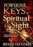 Powerful Keys to Spiritual Sight: Effective Things You Can Do To Open Your Spiritual Eyes