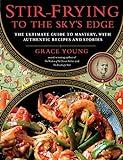 Stir-Frying to the Sky's Edge: The Ultimate Guide to Mastery, with Authentic Recipes and Stories (An Award-Winning Cookbook)
