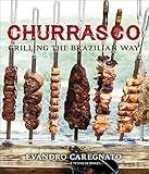 Churrasco: Grilling the Brazilian Way