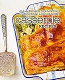 Casserole Recipes: An Easy Casserole Cookbook Filled with Delicious Casserole Recipes (2nd Edition)