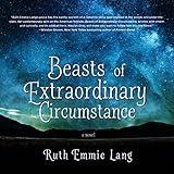 Beasts of Extraordinary Circumstance: A Novel