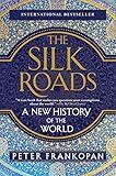 The Silk Roads: A New History of the World