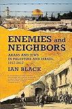 Enemies and Neighbors: Arabs and Jews in Palestine and Israel, 1917-2017