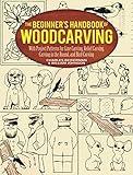 The Beginner's Handbook of Woodcarving: With Project Patterns for Line Carving, Relief Carving, Carving in the Round, and Bird Carving (Dover Crafts: Woodworking)
