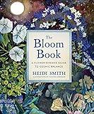 The Bloom Book: A Flower Essence Guide to Cosmic Balance