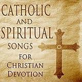 Catholic and Spiritual Songs for Christian Devotion