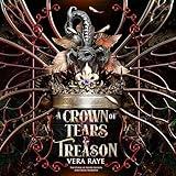 A Crown of Tears and Treason: The Curse of Silver Secrets and Cruel Shadows, Book 1