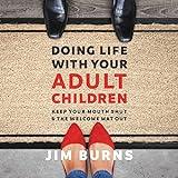 Doing Life with Your Adult Children: Keep Your Mouth Shut and the Welcome Mat Out