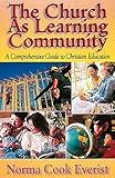 The Church As Learning Community: A Comprehensive Guide to Christian Education