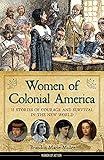 Women of Colonial America: 13 Stories of Courage and Survival in the New World (14) (Women of Action)
