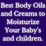 Best Body Oils and Creams to Moisturize Your Baby's and children.