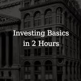 Investing Basics in 2 Hours